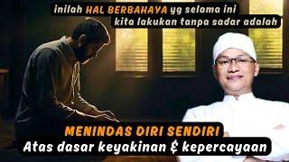 Berhentilah MENINDAS diri sendiri atas dasar keyakinan & kepercayaan️#syaifulkarim #ngajitauhid