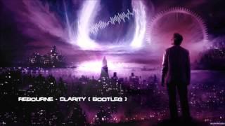 Rebourne - Clarity (Bootleg) [HQ Original]