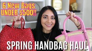 Spring Handbag Haul: 6 NEW Bags- All UNDER $500!!!