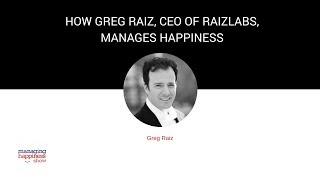 EP. 9: How Greg Raiz, CEO of Raizlabs, is Managing Happiness