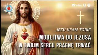 MODLITWA  DO JEZUSA ️ W TWOIM SERCU PRAGNĘ TRWAĆ ️ + BŁOGOSŁAWIEŃSTWO