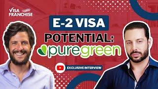 E2 Visa FRANCHISE: The PREMIER Opportunity in the MARKET | Pure Green CEO Reveals ALL