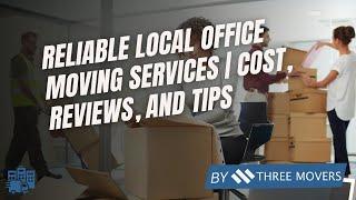 Top Office Movers Near Me: Find Reliable Local Office Moving Services | Cost, Reviews, and Tips