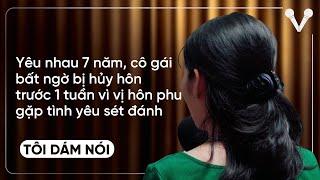 Yêu nhau 7 năm, cô gái bị hủy hôn trước 1 tuần vì vị hôn phu gặp tình yêu sét đánh | TÔI DÁM NÓI