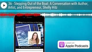 36 - Stepping Out of the Boat: A Conversation with Author, Artist, and Entrepreneur, Shelly Hitz