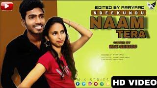 NAAM TERA || COVER BY M.K SERIES || NEDEE KUNDU || FT.  M.K SERIES ||  LOVE SONG || NEW SONG ||