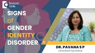 Know the signs of gender identity disorder|Gender Dysphoria Symptoms - Dr.Pavana S P|Doctors' Circle