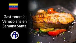 La Gastronomía de la Semana Santa en Venezuela es una exquisitez, una mezcla de olores y sabores.