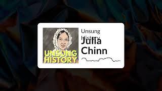 Unsung History - Julia Chinn