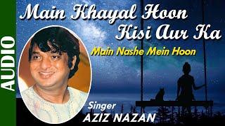 Main Khayal Hoon Kisi Aur Ka | Aziz Nazan | Main Nashe Mein Hoon | Ishtar Regional