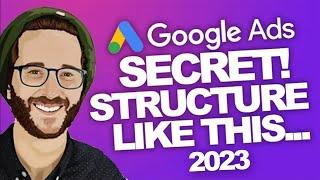 THE GOOGLE ADS Structure SECRET! 2023