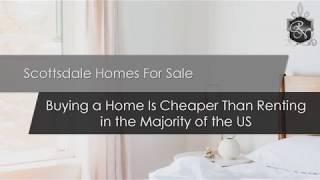 Scottsdale Homes For Sale | Buying a Home Is Cheaper Than Renting in the Majority of the US