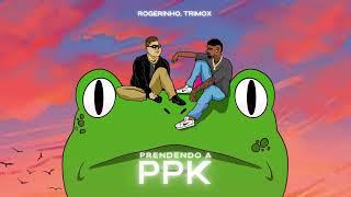 ROGERINHO E TRIMOX - PRENDENDO A PPK
