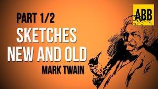 SKETCHES NEW AND OLD: Mark Twain - FULL AudioBook: Part 1/2