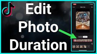 How To Edit Duration Of Photos On TikTok