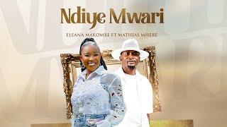 Eleana Makombe ft Mathias Mhere -Ndiye Mwari (Official Music Video)