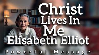 Christ Lives In Me | Elisabeth Elliot| Powerful Message