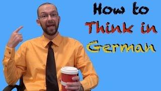 Thinking in German: A How-To Guide - German Learning Tips #6 - Deutsch lernen