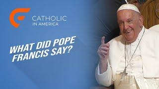 Did Pope Francis Really Say That? // Catholic in America