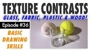 Draw Glass, Fabric, Plastic and Wood! Dealing w/ Contrasting Textures – Free Basic Drawing Class #36