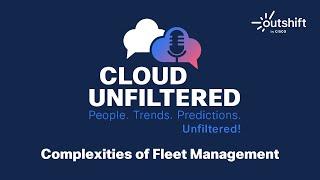 Cloud Unfiltered with Nick Eberts - Complexity of Fleet Management - Episode 6