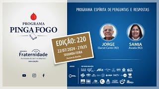 [ Ao Vivo] PINGA FOGO Nº 220 | JORGE ELARRAT E SAMIA AWADA - 22/07/2024 - 21h35