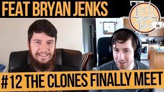 The Clones Finally Meet - Tech Over Tea #12 - feat Bryan Jenks