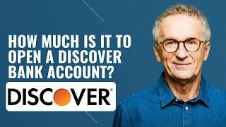 How much is it to open a Discover Bank account