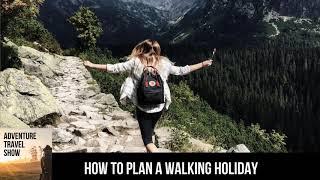 How to Plan a Walking Holiday