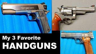 My 3 Favorite Handguns - I've Owned My S&W for Almost 45 Years!  Love My Colt 1911