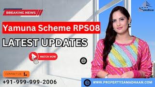 Yamuna Scheme RPS08 | Latest Updates August 2024