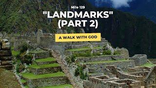 A Walk with God - Mile 129 "Landmarks" (Part 2)