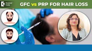 GFC vs PRP for Hair Loss |  How to get rid of Hair Fall Fast? - Dr.Minu Jain | Doctors' Circle