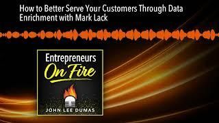 How to Better Serve Your Customers Through Data Enrichment with Mark Lack