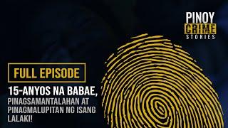 15-anyos na babae ginahasa at inabuso ng isang lalaki! (Full Episode) | Pinoy Crime Stories