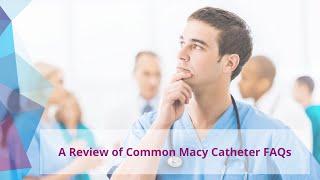 A Review of Common Macy Catheter FAQs