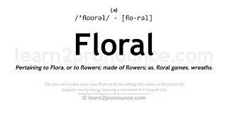 Pronunciation of Floral | Definition of Floral