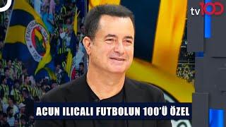 Fenerbahçe Asbaşkanı Acun Ilıcalı tv100'e Konuk Oldu | Ersin Düzen İle Futbolun 100'ü