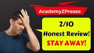 AcademyZPresso Review - 2/10 - Stay Away!! Let Me Explain Why!