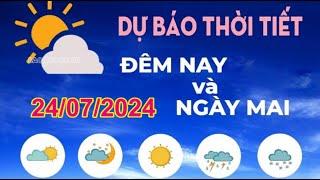 DỰ BÁO THỜI TIẾT ĐÊM 23 NGÀY 24/7/2024. HÀ NỘI Nhiều mây, có mưa vừa, mưa to và dông.