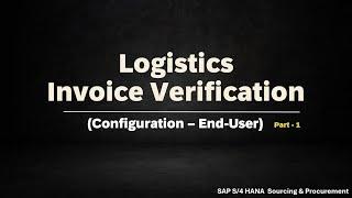 Class 25: Logistics Invoice Verification Configurations in SAP S/4HANA: Complete Guide