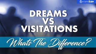 Dreams vs Visitations. What's The Difference?