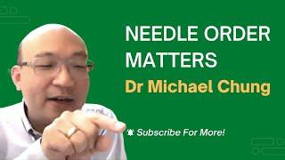 Needle Order Matters! Dr Michael Chung Explains.