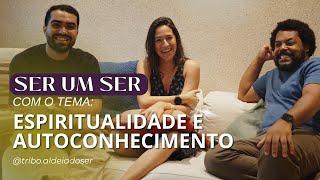 ESPIRITUALIDADE E AUTOCONHECIMENTO - SER UM SER #018