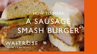 Sausage Smash Burger | Cookery School | Waitrose