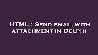 HTML : Send email with attachment in Delphi