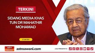 [LANGSUNG] Sidang media khas Tun Dr Mahathir Mohamad | 22 Jan 2024