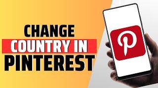 How To Change Country In Pinterest Application