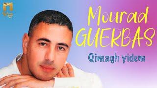 Mourad Guerbas - Qimagh yidem