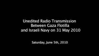 Unedited Radio Transmission Between Gaza Flotilla and Israeli Navy